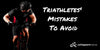 5 Mistakes Triathletes Often Make